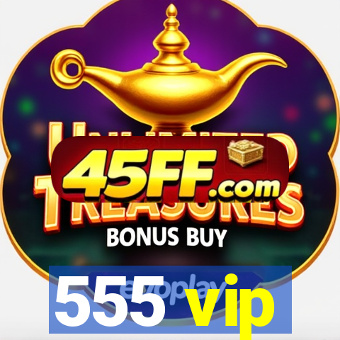 555 vip